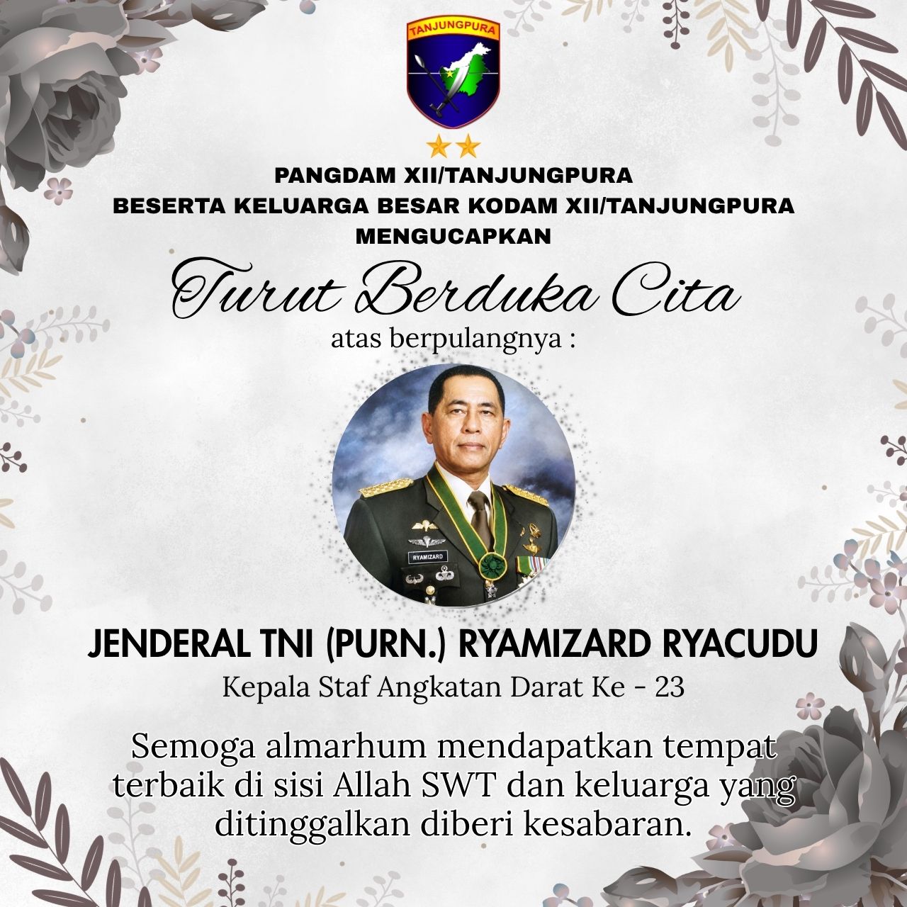 Pangdam XII/Tanjungpura Beserta Keluarga Besar Kodam XII/Tpr Mengucapkan Turut Berduka Cita atas berpulangnya Jenderal TNI (PURN.) Ryamizard Ryacudu Kepala Staf Angkatan Darat Ke-23